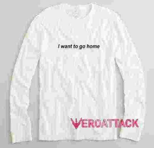 I Want to go Home Long sleeve T Shirt