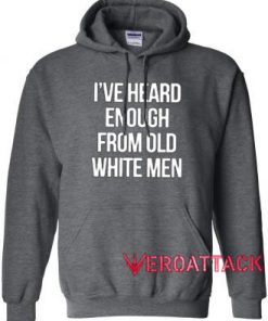 I've Heard Enough From Old White Men Dark Grey Color Hoodie