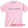 Morning Cute light pink T Shirt Size S,M,L,XL,2XL,3XL