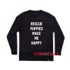 Rescue Puppies Make Me Happy Long sleeve T Shirt