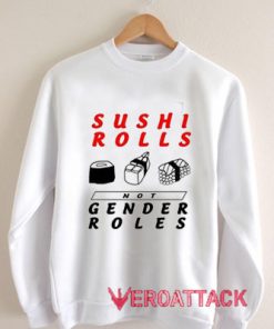 Sushi Rolls not Gender Roles Unisex Sweatshirts