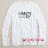 Time's Up Long sleeve T Shirt