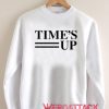 Time's Up Unisex Sweatshirts