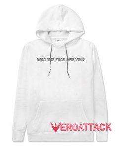 Who the fuck are you White hoodie