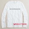 Who the fuck are you Long sleeve T Shirt