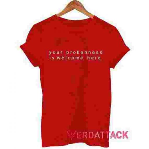 Your Brokenness is Welcome Here T Shirt