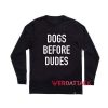 dogs before dudes Long sleeve T Shirt
