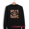 Power to the Peaceful Unisex Sweatshirts