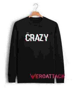 99% Crazy Unisex Sweatshirts