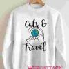 Cats and Travel Unisex Sweatshirts