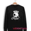 Dead Pirate Unisex Sweatshirts