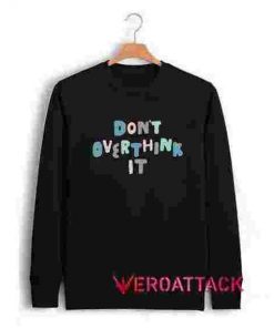 Don't Overthik It Unisex Sweatshirts