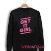 Get It Girl Unisex Sweatshirts