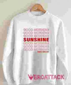 Good Morning Sunshine Unisex Sweatshirts