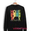 Home Sweet Home Unisex Sweatshirts