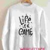 Life Is Game Unisex Sweatshirts