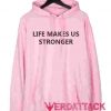 Life Makes Us Stronger Light Pink color Hoodies