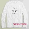 The Sexy One Long sleeve T Shirt