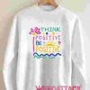 Think Positive Unisex Sweatshirts