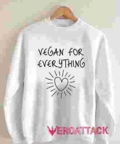 Vegan For Everything Unisex Sweatshirts
