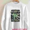 Venic Beache California Unisex Sweatshirts