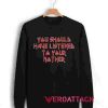 You Should Have Listened to Your Mother Unisex Sweatshirts