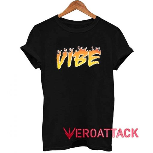 Fire Vibe T Shirt Size XS,S,M,L,XL,2XL,3XL