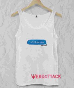I Still Love You Delivered Message Tank Top Men And Women