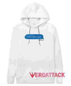 I Still Love You Delivered Message White color Hoodies