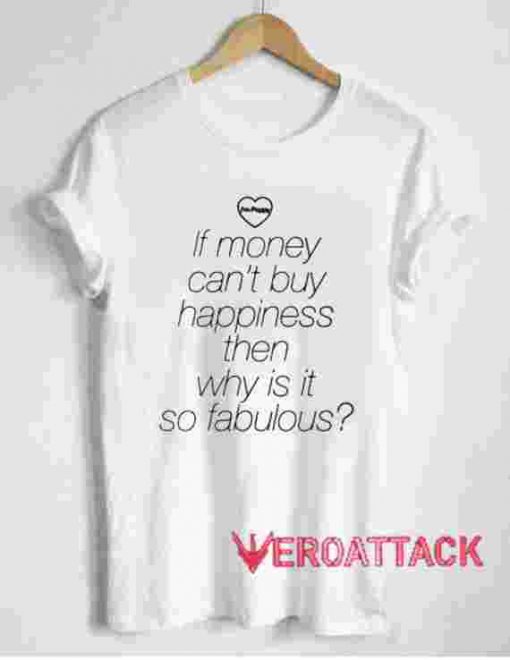 If Money Can't Buy Happiness Quotes T Shirt Size XS,S,M,L,XL,2XL,3XL