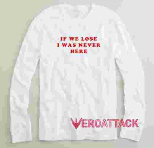 If We Lose Quotes Long sleeve T Shirt