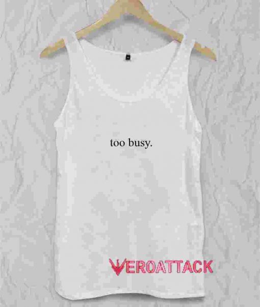 Too Busy Tank Top Men And Women