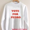 Vote For Pedro Unisex Sweatshirts