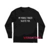 My Middle Finger Salutes You Quotes Long sleeve T Shirt
