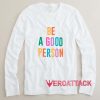 Be A Good Person Long sleeve T Shirt