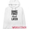 Dance First Think Later White color Hoodies