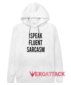I Speak Fluent Sarcasm White color Hoodies