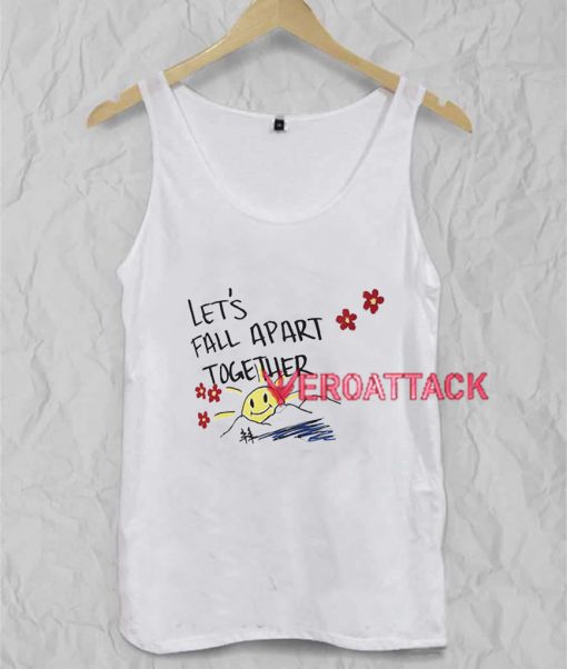 Lets Fall Apart Tank Top Men And Women