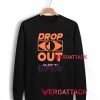 Drop Out Art Unisex Sweatshirts