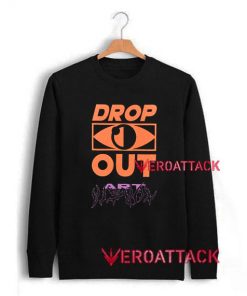 Drop Out Art Unisex Sweatshirts