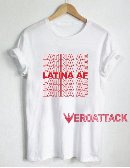 Latina AF T Shirt Size XS,S,M,L,XL,2XL,3XL