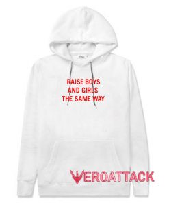 Raise Boys And Girls The Same Way White color Hoodies