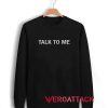 Talk To Me Unisex Sweatshirts