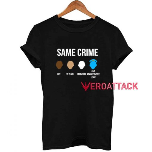 Same Crime T Shirt Size XS,S,M,L,XL,2XL,3XL