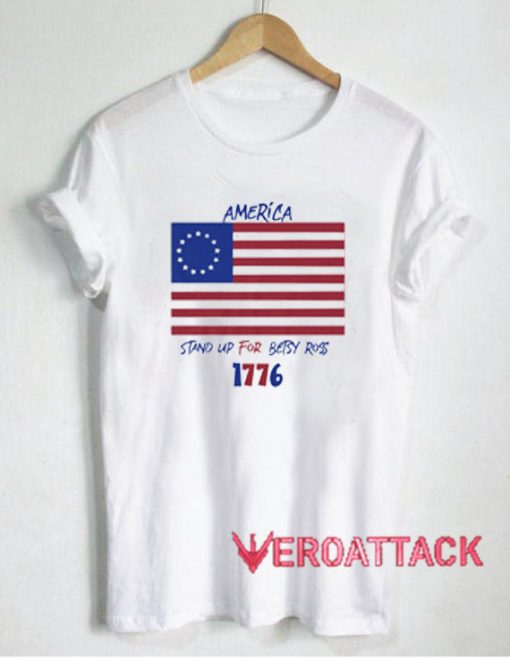 America Stand Up For Betsy Ross T Shirt Size XS,S,M,L,XL,2XL,3XL