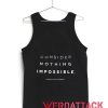 Consider Nothing Impossible Tank Top Men And Women