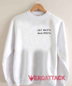 Eat Pasta Run Fasta Unisex Sweatshirts