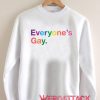 Everyone's Gay Unisex Sweatshirts