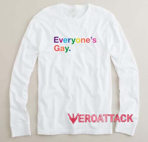 Everyone's Gay Long sleeve T Shirt