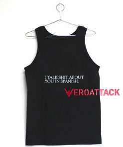 I Talk Shit About You In Spanish Tank Top Men And Women